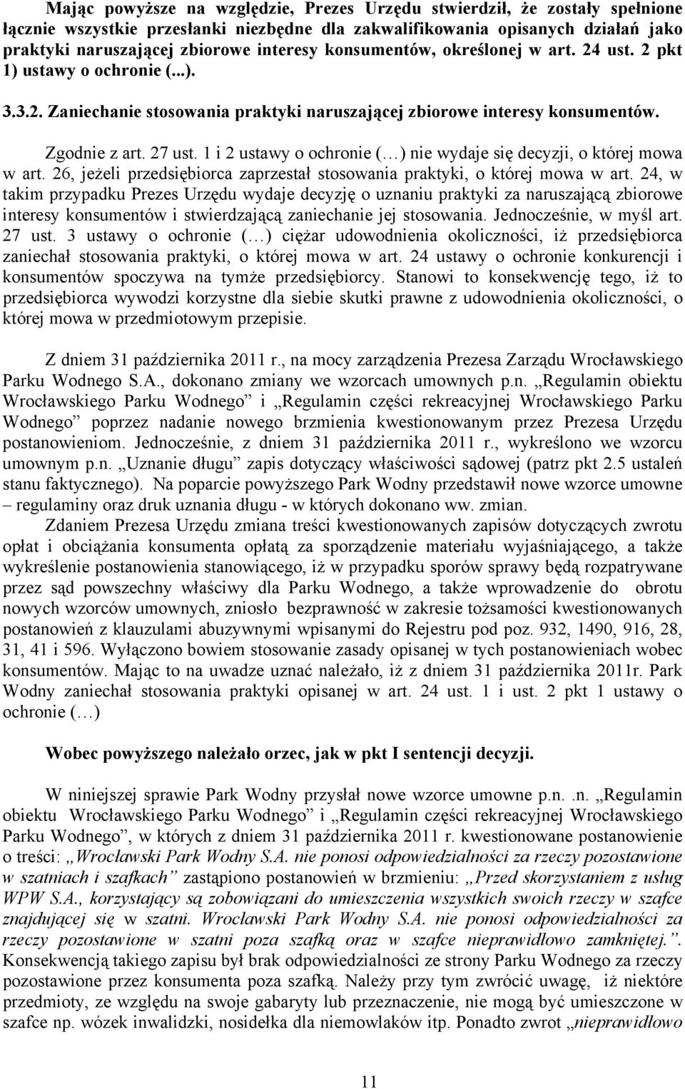 1 i 2 ustawy o ochronie ( ) nie wydaje się decyzji, o której mowa w art. 26, jeżeli przedsiębiorca zaprzestał stosowania praktyki, o której mowa w art.