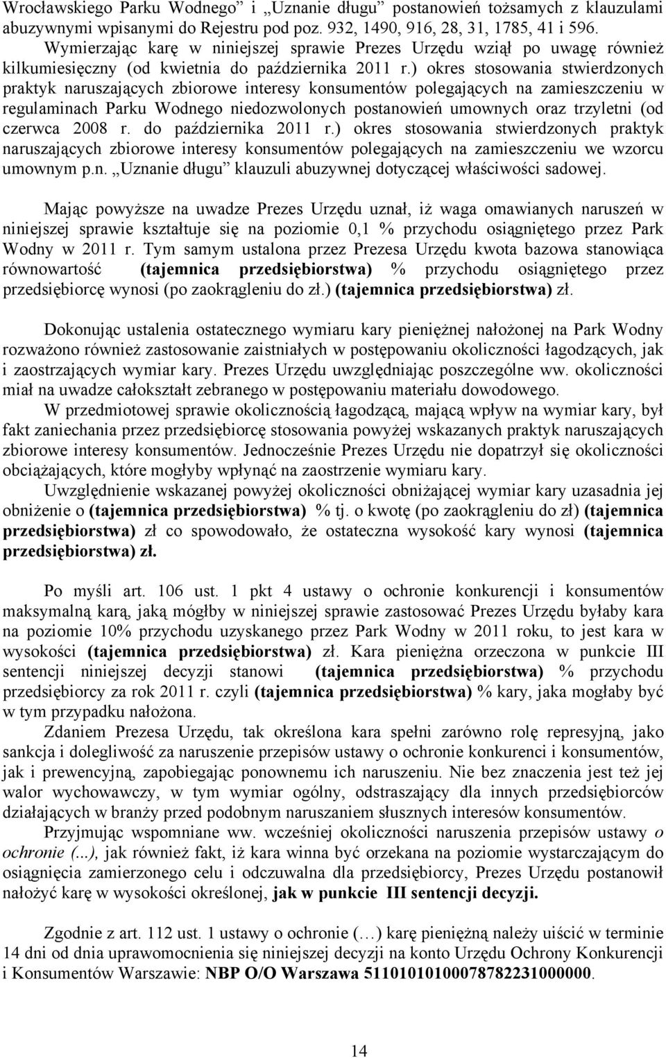 ) okres stosowania stwierdzonych praktyk naruszających zbiorowe interesy konsumentów polegających na zamieszczeniu w regulaminach Parku Wodnego niedozwolonych postanowień umownych oraz trzyletni (od