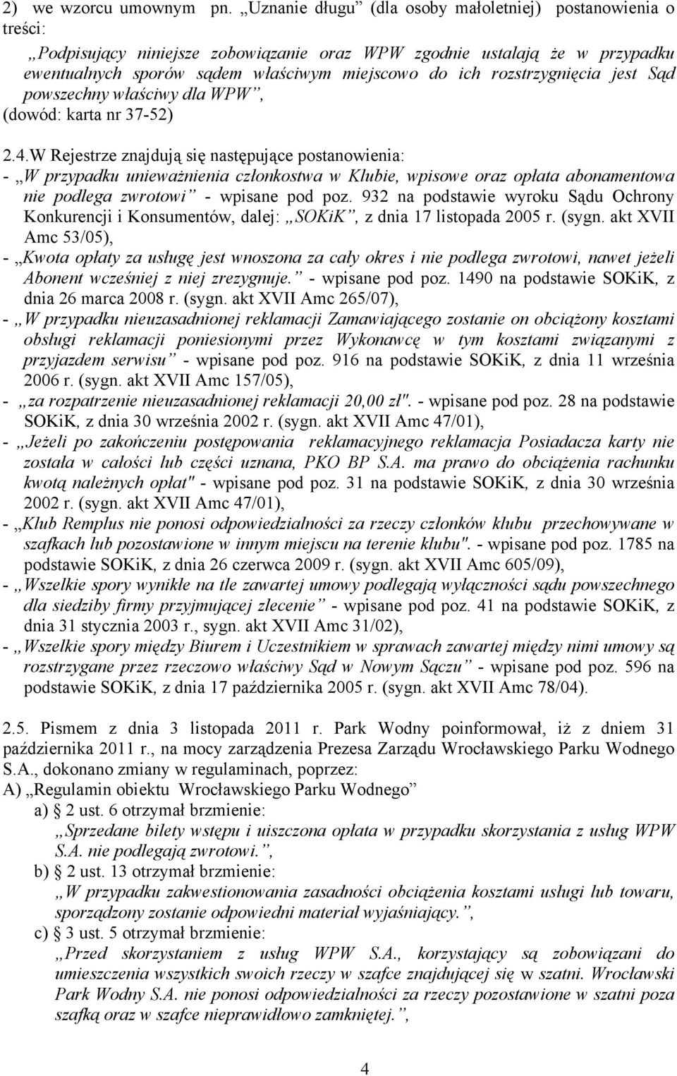 rozstrzygnięcia jest Sąd powszechny właściwy dla WPW, (dowód: karta nr 37-52) 2.4.