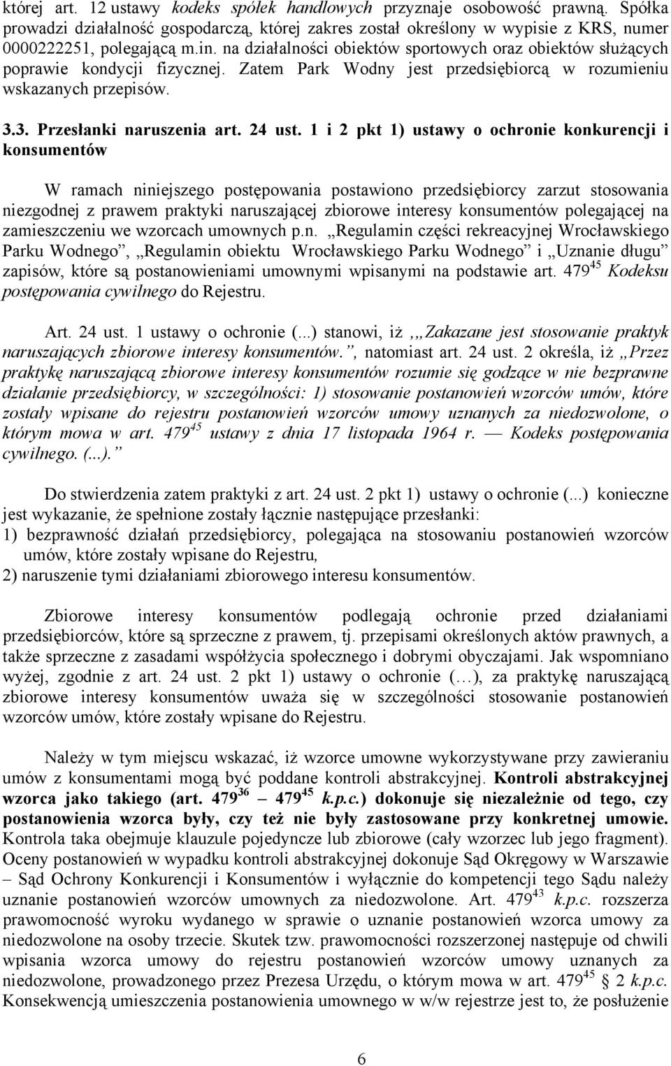 1 i 2 pkt 1) ustawy o ochronie konkurencji i konsumentów W ramach niniejszego postępowania postawiono przedsiębiorcy zarzut stosowania niezgodnej z prawem praktyki naruszającej zbiorowe interesy