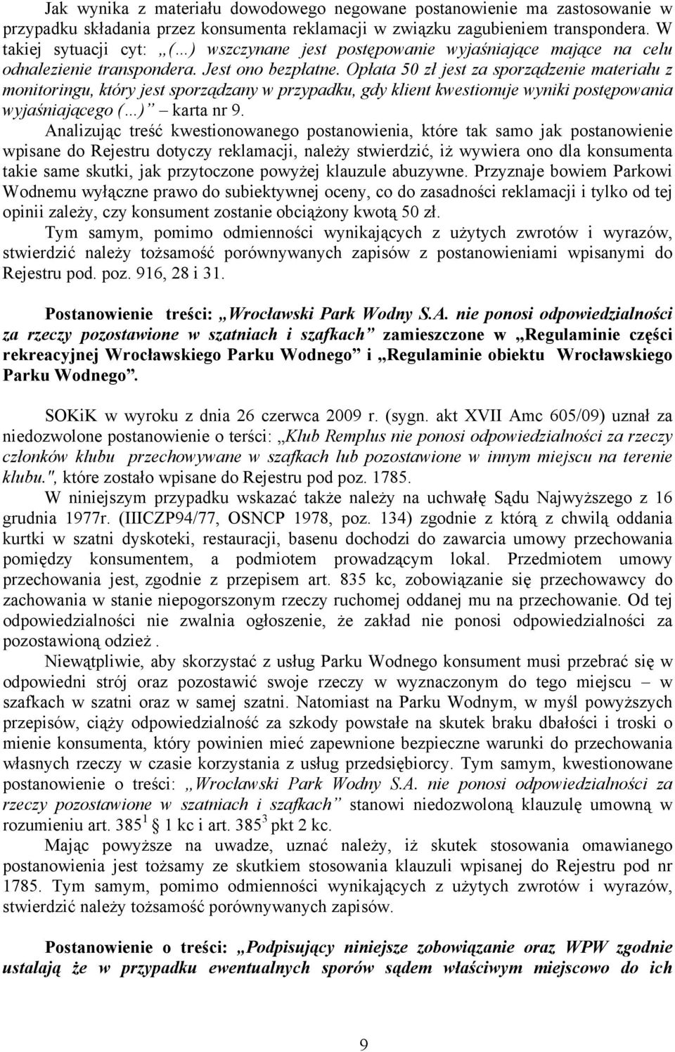 Opłata 50 zł jest za sporządzenie materiału z monitoringu, który jest sporządzany w przypadku, gdy klient kwestionuje wyniki postępowania wyjaśniającego ( ) karta nr 9.