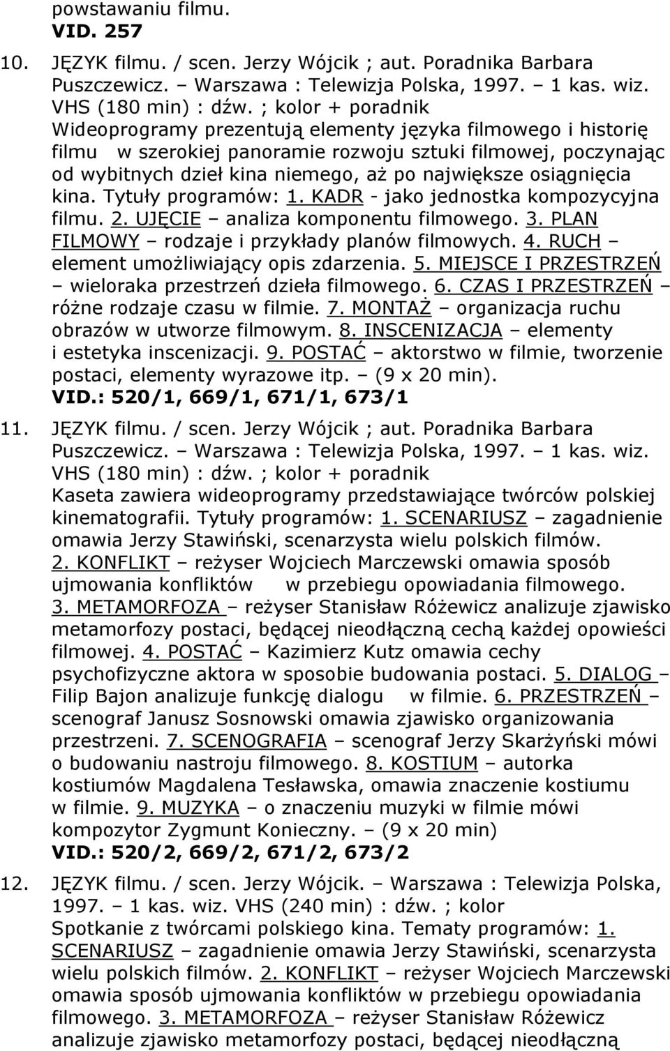 osiągnięcia kina. Tytuły programów: 1. KADR - jako jednostka kompozycyjna filmu. 2. UJĘCIE analiza komponentu filmowego. 3. PLAN FILMOWY rodzaje i przykłady planów filmowych. 4.