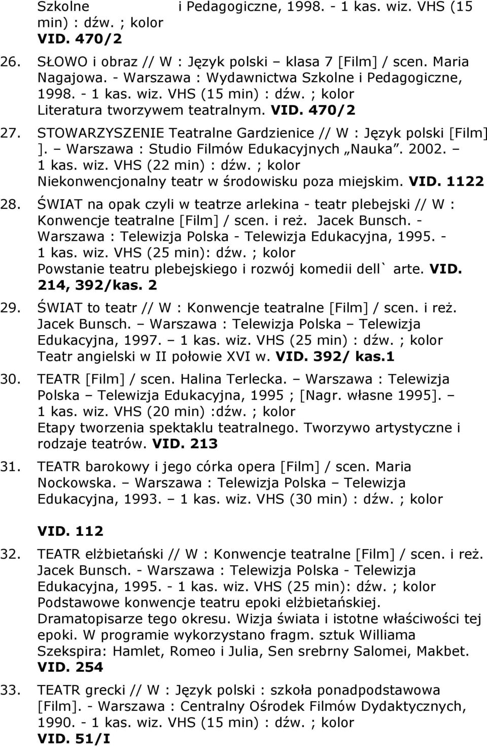 STOWARZYSZENIE Teatralne Gardzienice // W : Język polski [Film] ]. Warszawa : Studio Filmów Edukacyjnych Nauka. 2002. 1 kas. wiz. VHS (22 min) : dźw.