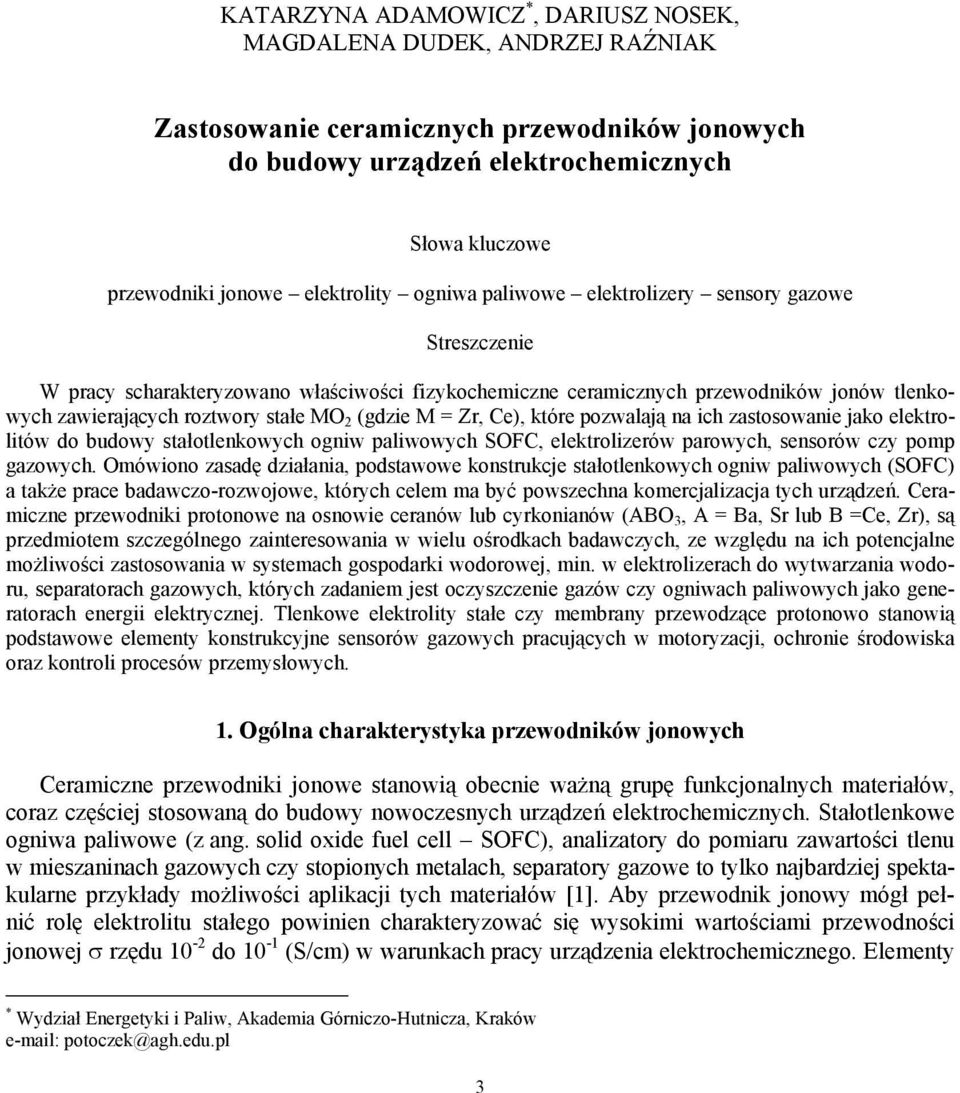 2 (gdzie M = Zr, Ce), które pozwalają na ich zastosowanie jako elektrolitów do budowy stałotlenkowych ogniw paliwowych SOFC, elektrolizerów parowych, sensorów czy pomp gazowych.