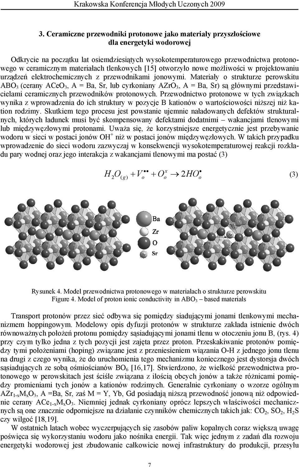 materiałach tlenkowych [15] otworzyło nowe możliwości w projektowaniu urządzeń elektrochemicznych z przewodnikami jonowymi.