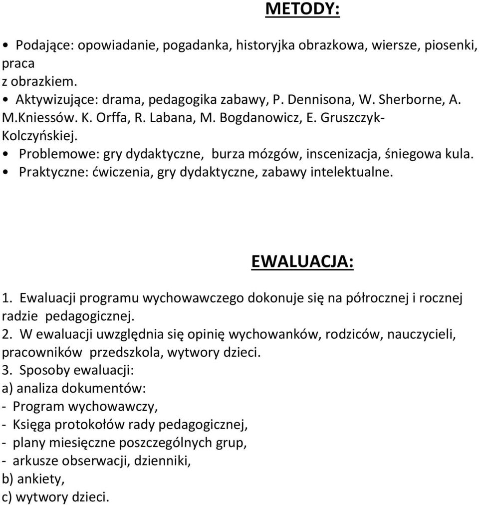 Ewaluacji programu wychowawczego dokonuje się na półrocznej i rocznej radzie pedagogicznej. 2.