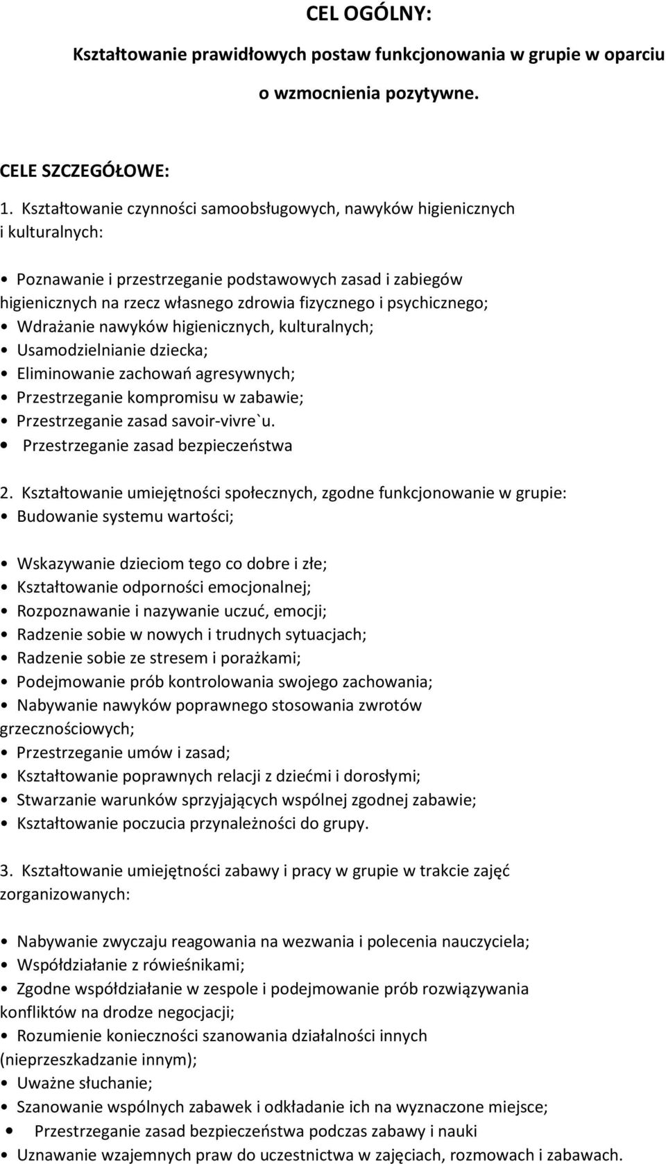 psychicznego; Wdrażanie nawyków higienicznych, kulturalnych; Usamodzielnianie dziecka; Eliminowanie zachowań agresywnych; Przestrzeganie kompromisu w zabawie; Przestrzeganie zasad savoir-vivre`u.