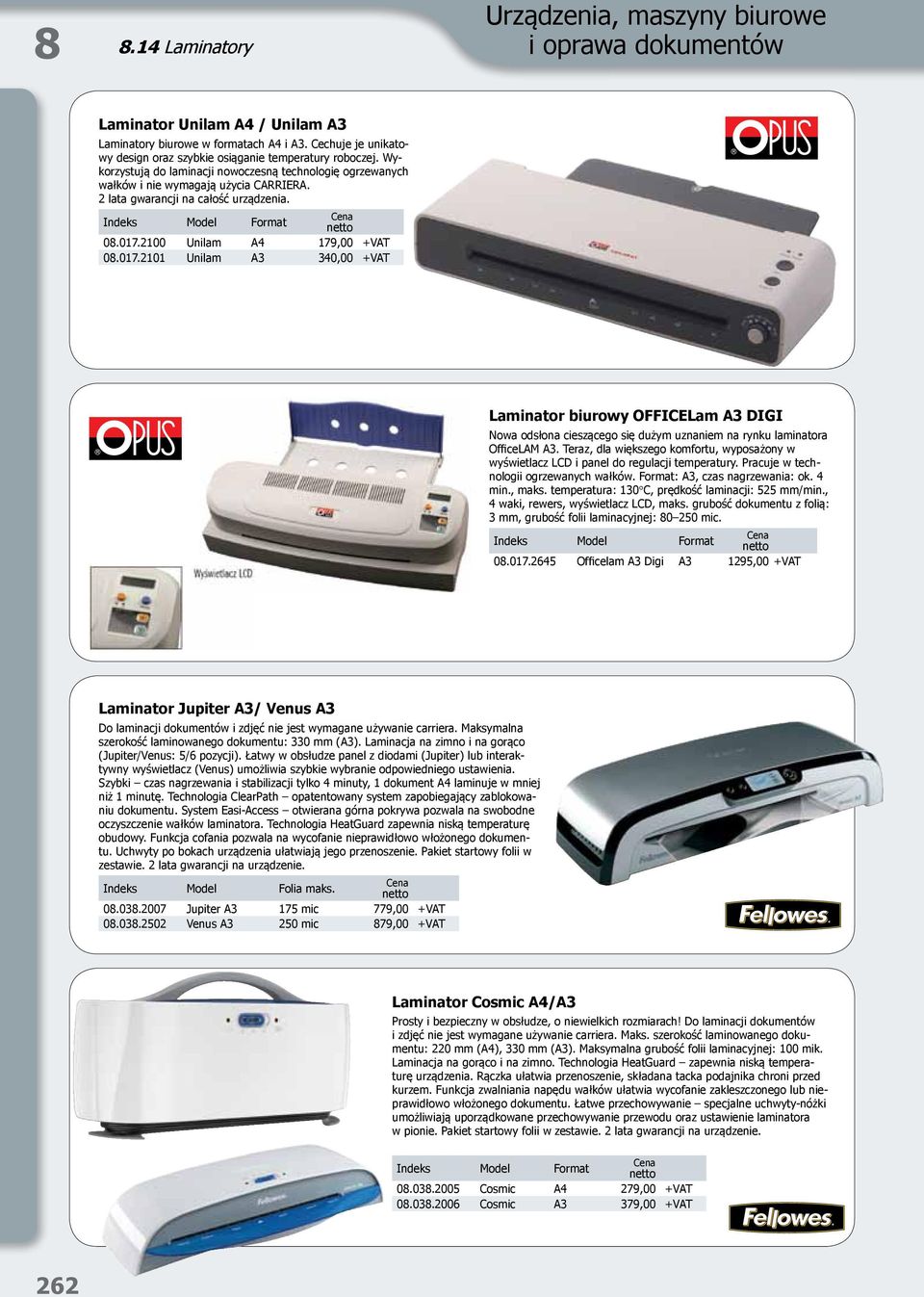2100 Unilam A4 179,00 +VAT 08.017.2101 Unilam A3 340,00 +VAT Laminator biurowy OFFICELam A3 DIGI Nowa odsłona cieszącego się dużym uznaniem na rynku laminatora OfficeLAM A3.