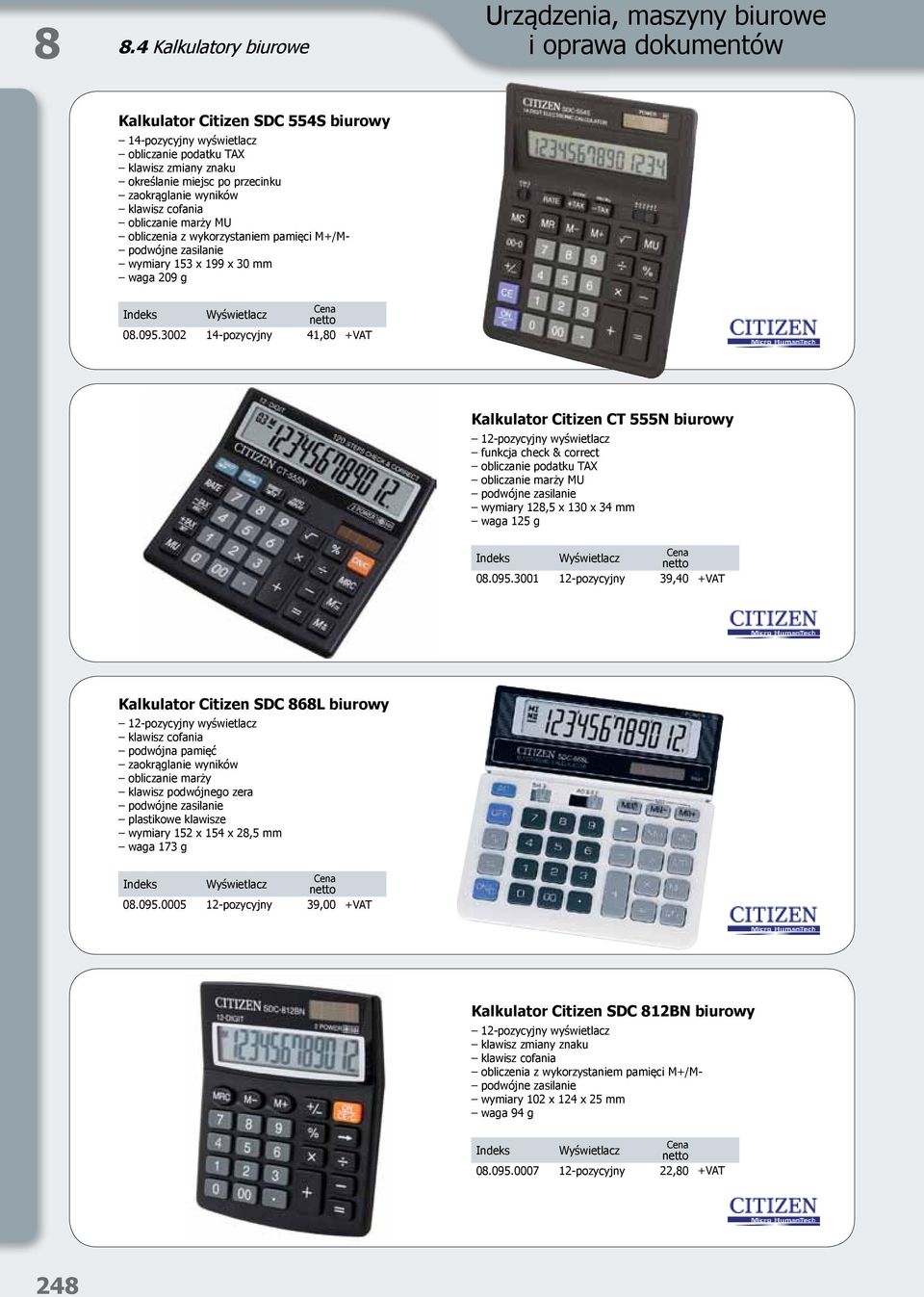 3002 14-pozycyjny 41,80 +VAT Kalkulator Citizen CT 555N biurowy 12-pozycyjny wyświetlacz funkcja check & correct obliczanie podatku TAX obliczanie marży MU podwójne zasilanie wymiary 128,5 x 130 x 34