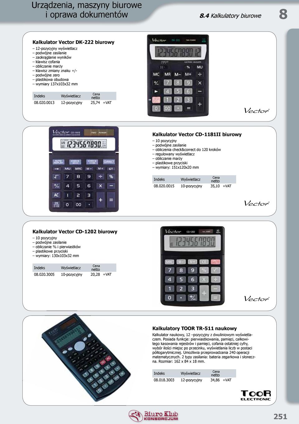 0013 12-pozycyjny 25,74 +VAT Kalkulator Vector CD-1181II biurowy 10 pozycyjny podwójne zasilanie obliczenia check&correct do 120 kroków regulowany wyświetlacz obliczanie marży plastikowe przyciski