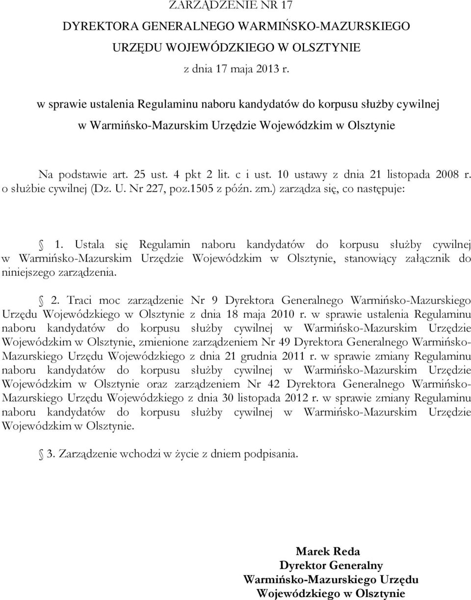 10 ustawy z dnia 21 listopada 2008 r. o służbie cywilnej (Dz. U. Nr 227, poz.1505 z późn. zm.) zarządza się, co następuje: 1.