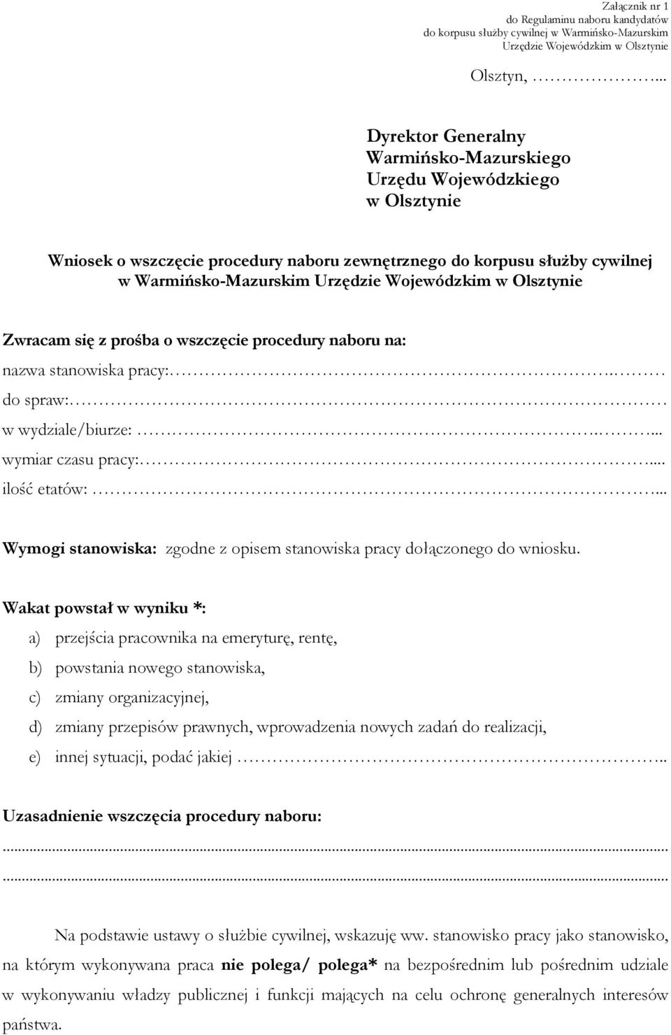 Olsztynie Zwracam się z prośba o wszczęcie procedury naboru na: nazwa stanowiska pracy:. do spraw: w wydziale/biurze:.... wymiar czasu pracy:... ilość etatów:.