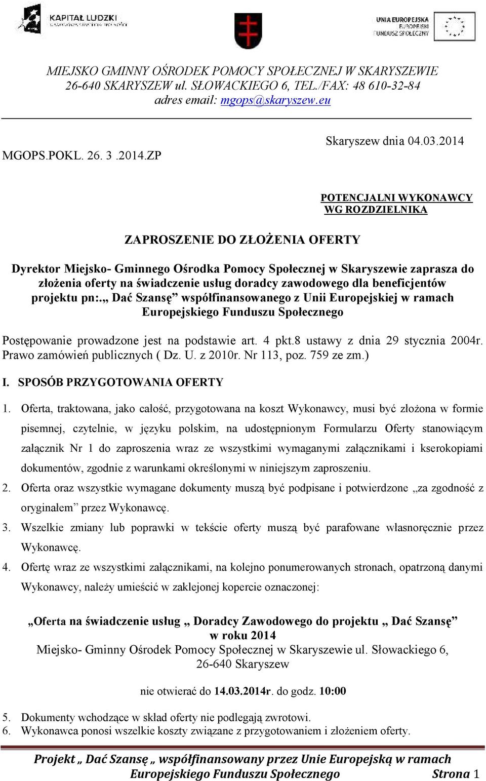 zawodowego dla beneficjentów projektu pn:. Dać Szansę współfinansowanego z Unii Europejskiej w ramach Europejskiego Funduszu Społecznego Postępowanie prowadzone jest na podstawie art. 4 pkt.