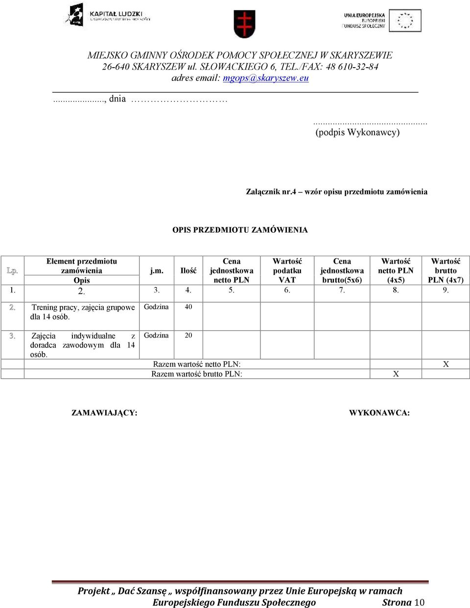 VAT brutto(5x6) (4x5) PLN (4x7) 1. 2. 3. 4. 5. 6. 7. 8. 9. 2. Trening pracy, zajęcia grupowe dla 14 osób. Godzina 40 3.