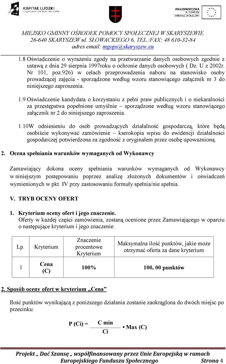 9 Oświadczenie kandydata o korzystaniu z pełni praw publicznych i o niekaralności za przestępstwa popełnione umyślnie sporządzone według wzoru stanowiącego załącznik nr 2 do niniejszego zaproszenia.