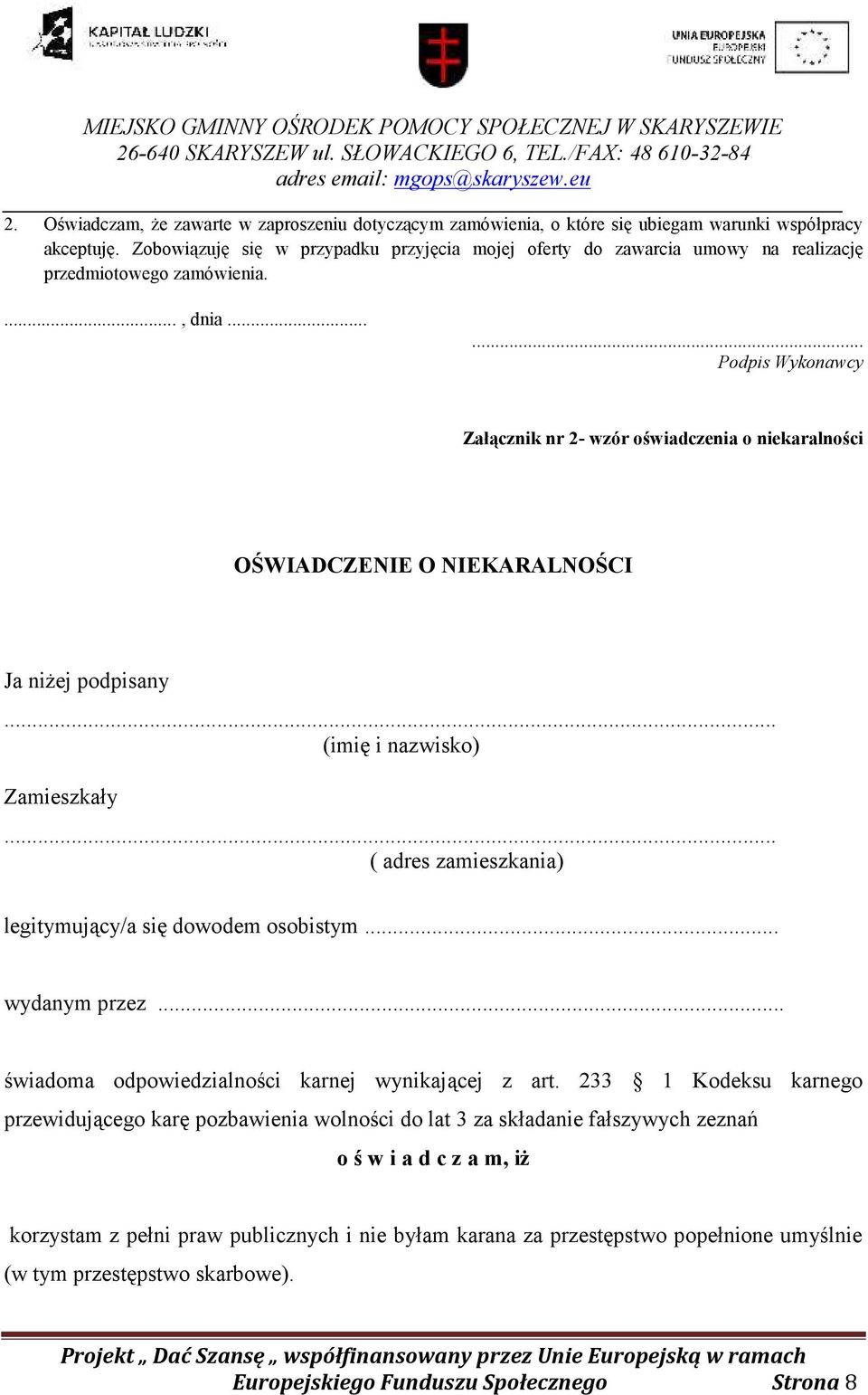 ..... Podpis Wykonawcy Załącznik nr 2- wzór oświadczenia o niekaralności OŚWIADCZENIE O NIEKARALNOŚCI Ja niżej podpisany... (imię i nazwisko) Zamieszkały.