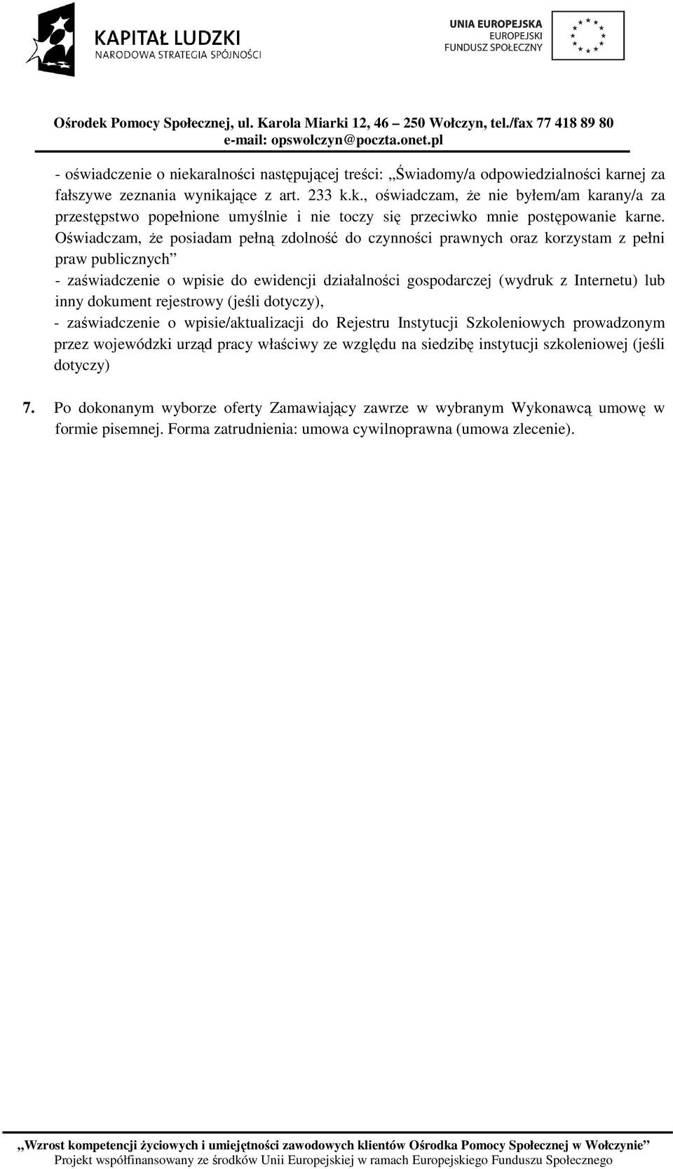 dokument rejestrowy (jeśli dotyczy), - zaświadczenie o wpisie/aktualizacji do Rejestru Instytucji Szkoleniowych prowadzonym przez wojewódzki urząd pracy właściwy ze względu na siedzibę instytucji