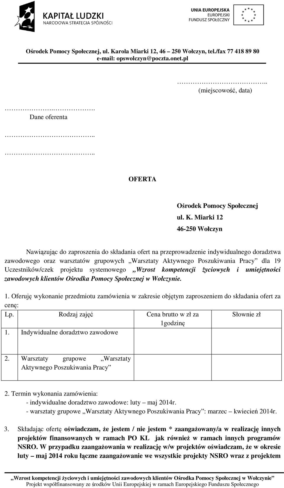 Uczestników/czek projektu systemowego Wzrost kompetencji Ŝyciowych i umiejętności zawodowych klientów Ośrodka Pomocy Społecznej w Wołczynie. 1.