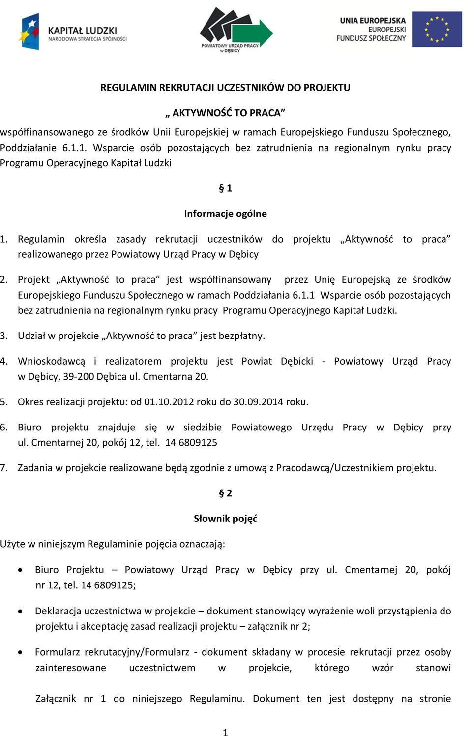 Regulamin określa zasady rekrutacji uczestników do projektu Aktywność to praca realizowanego przez Powiatowy Urząd Pracy w Dębicy 2.