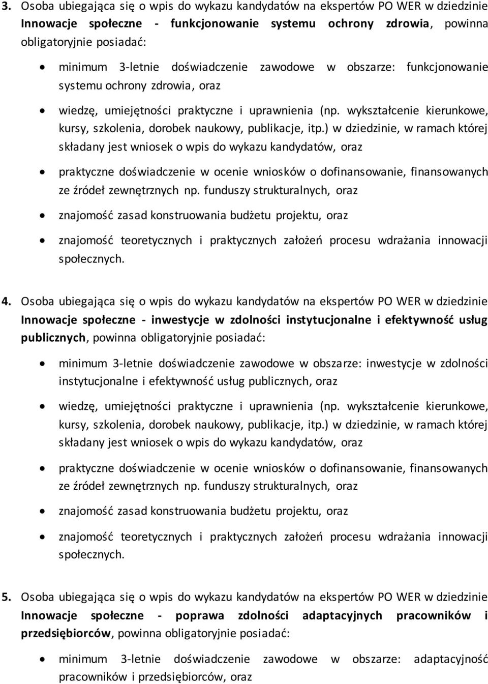 Osoba ubiegająca się o wpis do wykazu kandydatów na ekspertów PO WER w dziedzinie Innowacje społeczne - inwestycje w zdolności instytucjonalne i efektywność usług publicznych, powinna obligatoryjnie