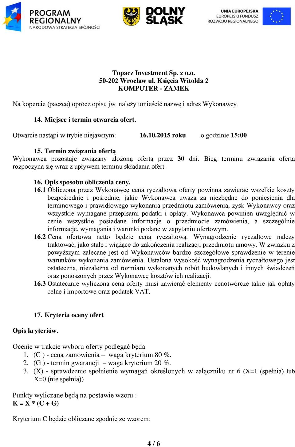 Bieg terminu związania ofertą rozpoczyna się wraz z upływem terminu składania ofert. 16.