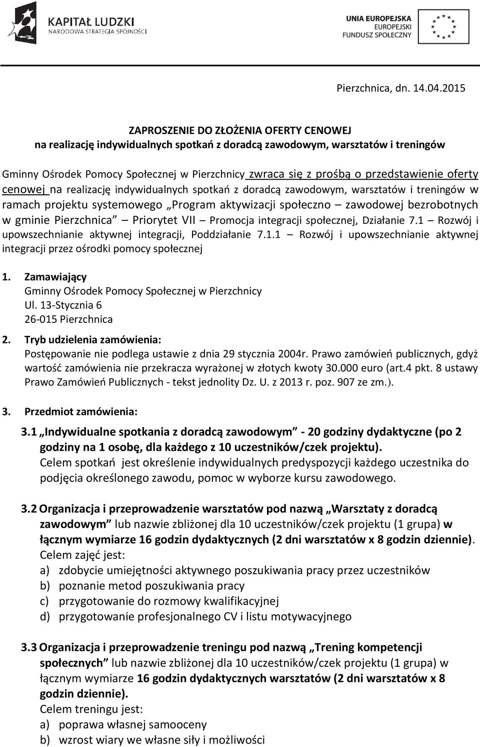 przedstawienie oferty cenowej na realizację indywidualnych spotkań z doradcą zawodowym, warsztatów i treningów w ramach projektu systemowego Program aktywizacji społeczno zawodowej bezrobotnych w