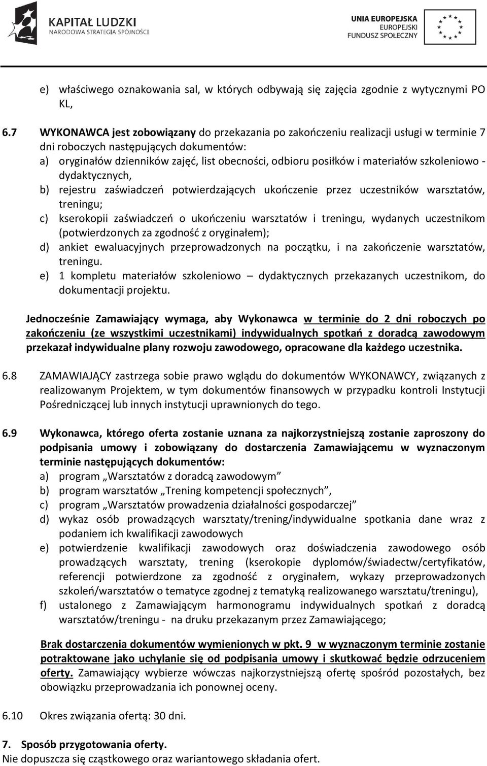 materiałów szkoleniowo - dydaktycznych, b) rejestru zaświadczeń potwierdzających ukończenie przez uczestników warsztatów, treningu; c) kserokopii zaświadczeń o ukończeniu warsztatów i treningu,