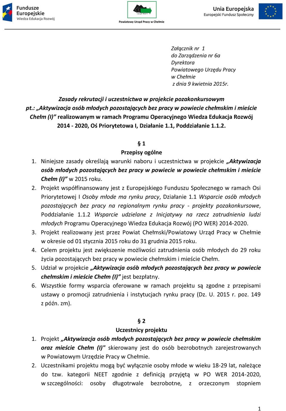 : Aktywizacja osób młodych pozostających bez pracy w powiecie chełmskim i mieście Chełm (I) realizowanym w ramach Programu Operacyjnego Wiedza Edukacja Rozwój 2014-2020, Oś Priorytetowa I, Działanie