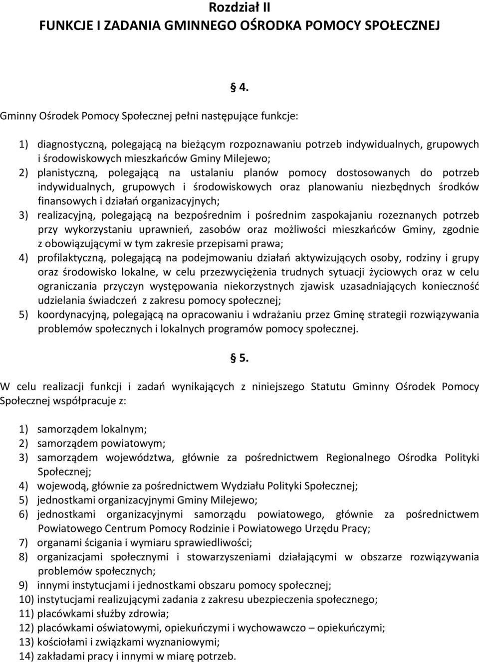 planistyczną, polegającą na ustalaniu planów pomocy dostosowanych do potrzeb indywidualnych, grupowych i środowiskowych oraz planowaniu niezbędnych środków finansowych i działań organizacyjnych; 3)