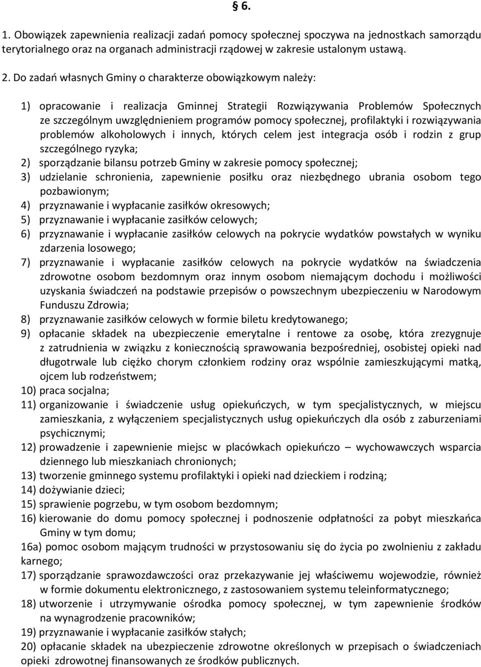 profilaktyki i rozwiązywania problemów alkoholowych i innych, których celem jest integracja osób i rodzin z grup szczególnego ryzyka; 2) sporządzanie bilansu potrzeb Gminy w zakresie pomocy