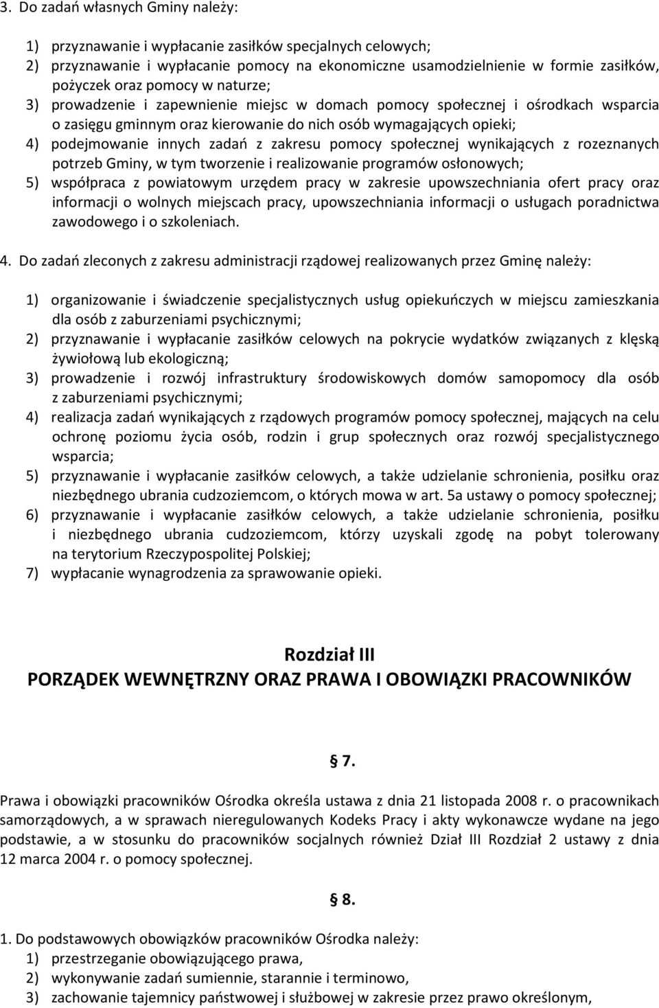 z zakresu pomocy społecznej wynikających z rozeznanych potrzeb Gminy, w tym tworzenie i realizowanie programów osłonowych; 5) współpraca z powiatowym urzędem pracy w zakresie upowszechniania ofert