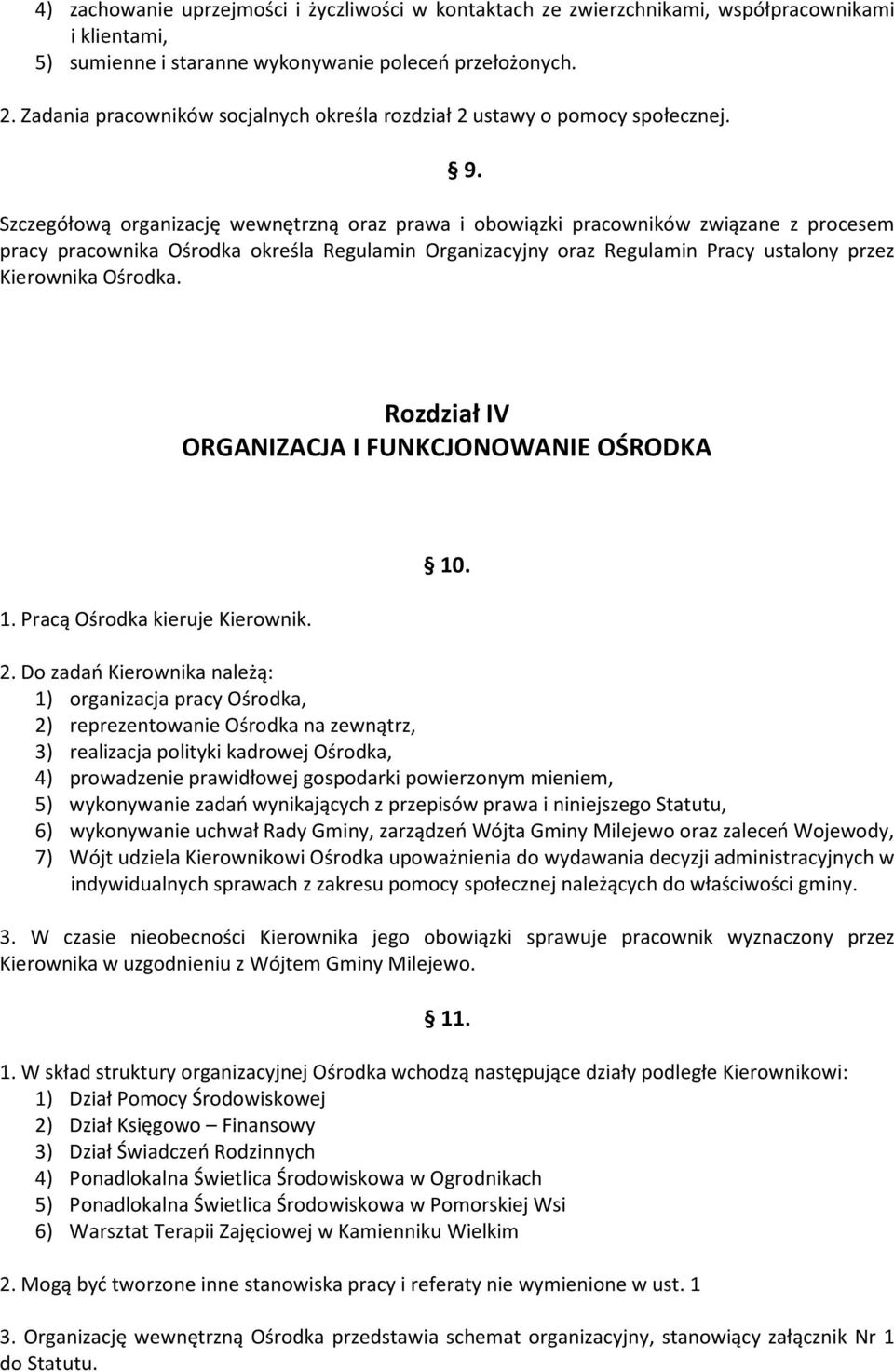 Szczegółową organizację wewnętrzną oraz prawa i obowiązki pracowników związane z procesem pracy pracownika Ośrodka określa Regulamin Organizacyjny oraz Regulamin Pracy ustalony przez Kierownika