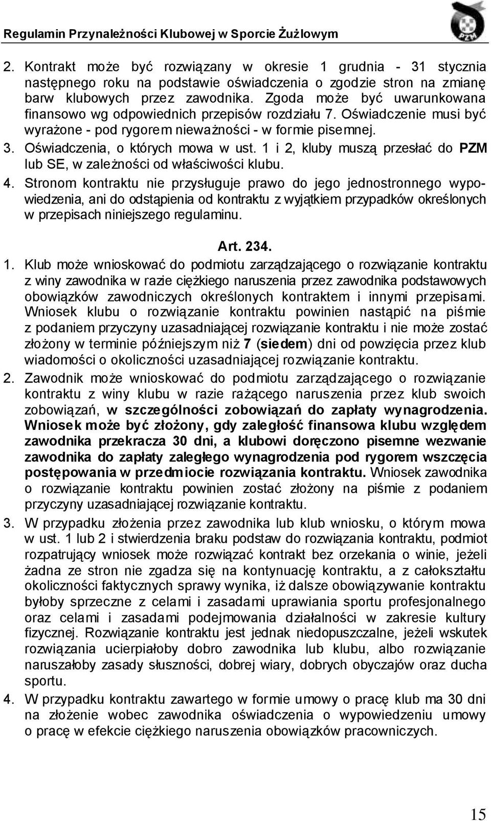 1 i 2, kluby muszą przesłać do PZM lub SE, w zależności od właściwości klubu. 4.