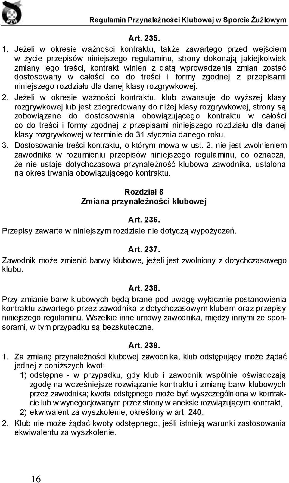 zmian zostać dostosowany w całości co do treści i formy zgodnej z przepisami niniejszego rozdziału dla danej klasy rozgrywkowej. 2.