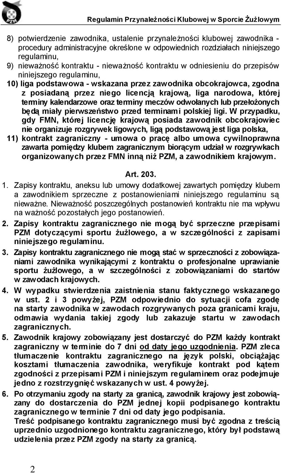 terminy kalendarzowe oraz terminy meczów odwołanych lub przełożonych będą miały pierwszeństwo przed terminami polskiej ligi.