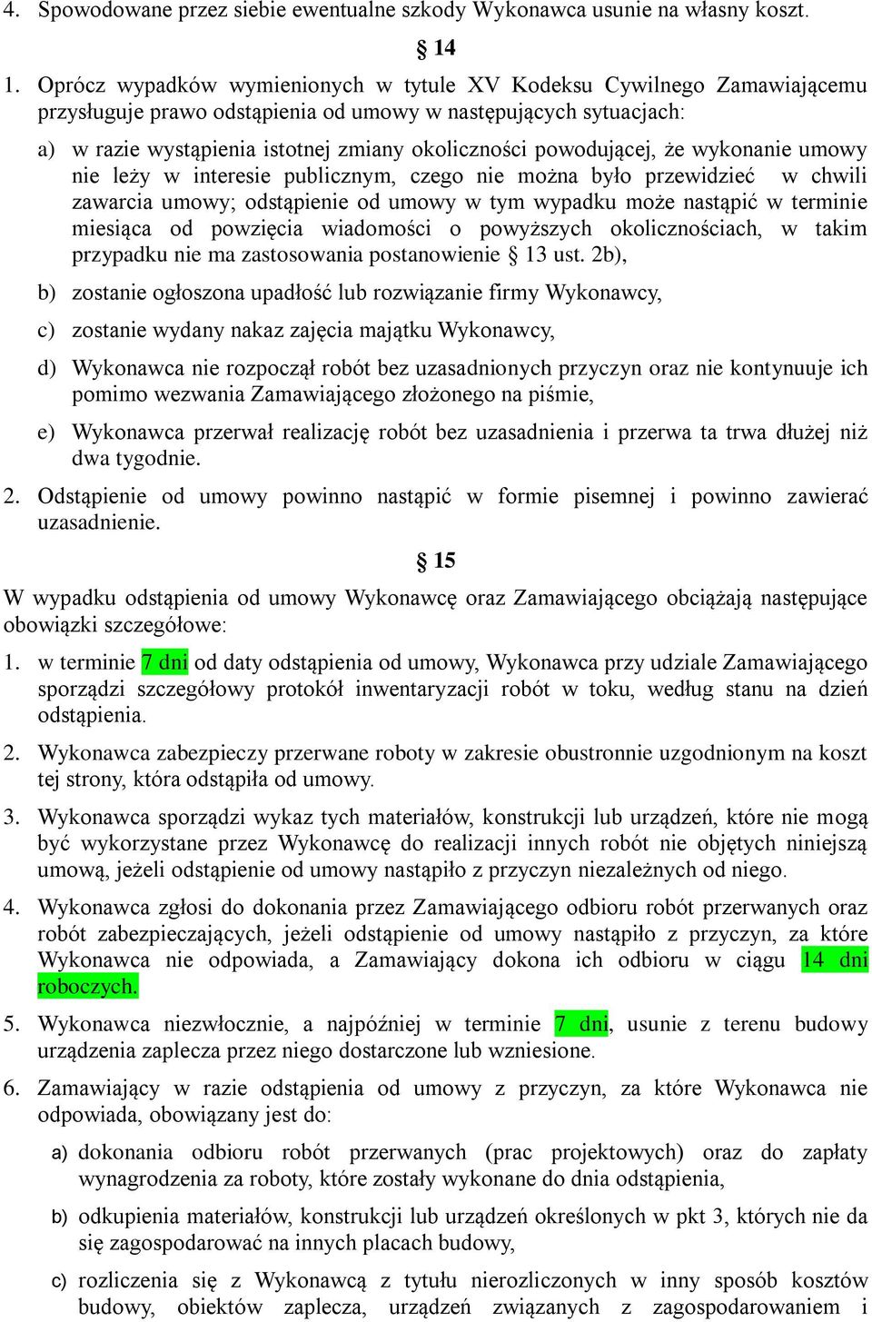 powodującej, że wykonanie umowy nie leży w interesie publicznym, czego nie można było przewidzieć w chwili zawarcia umowy; odstąpienie od umowy w tym wypadku może nastąpić w terminie miesiąca od