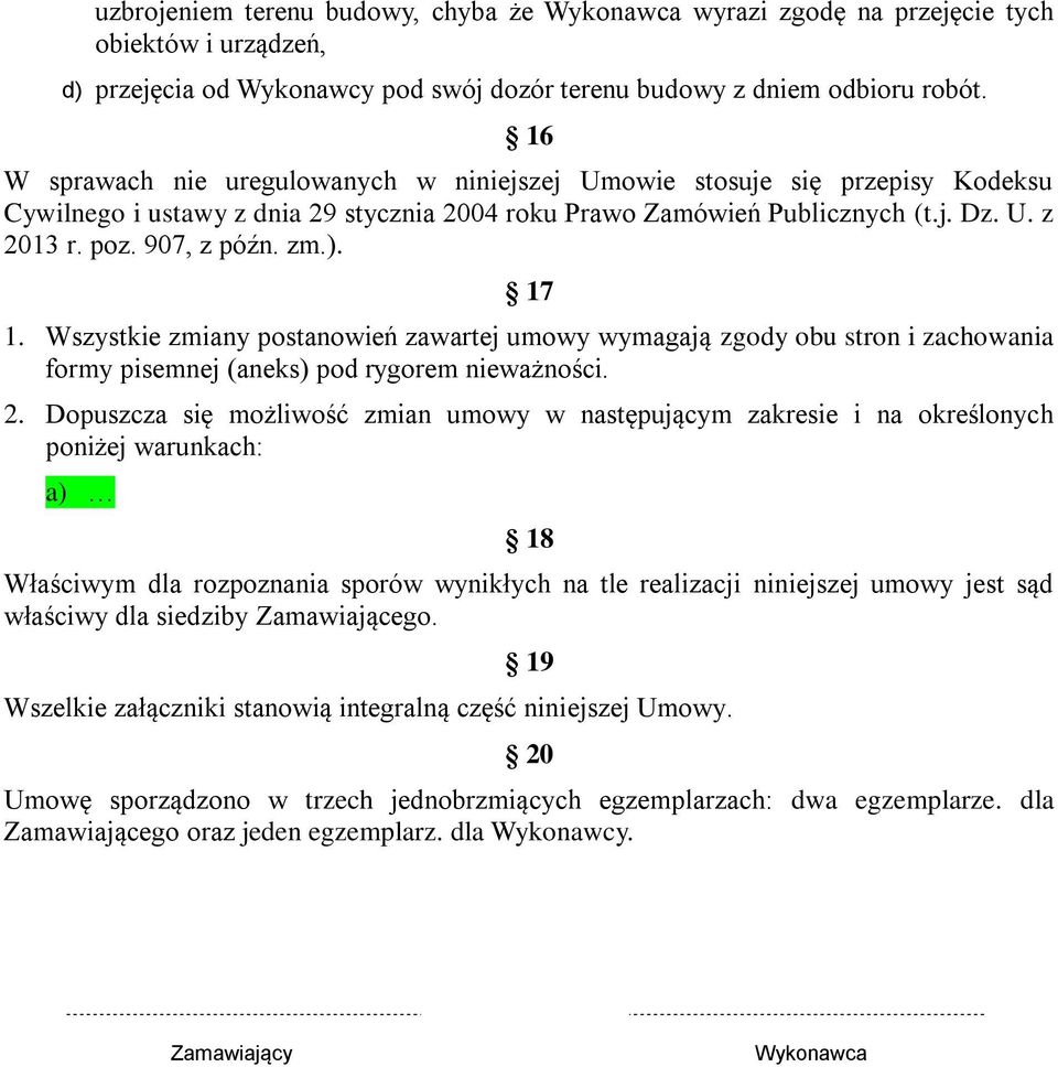 ). 17 1. Wszystkie zmiany postanowień zawartej umowy wymagają zgody obu stron i zachowania formy pisemnej (aneks) pod rygorem nieważności. 2.