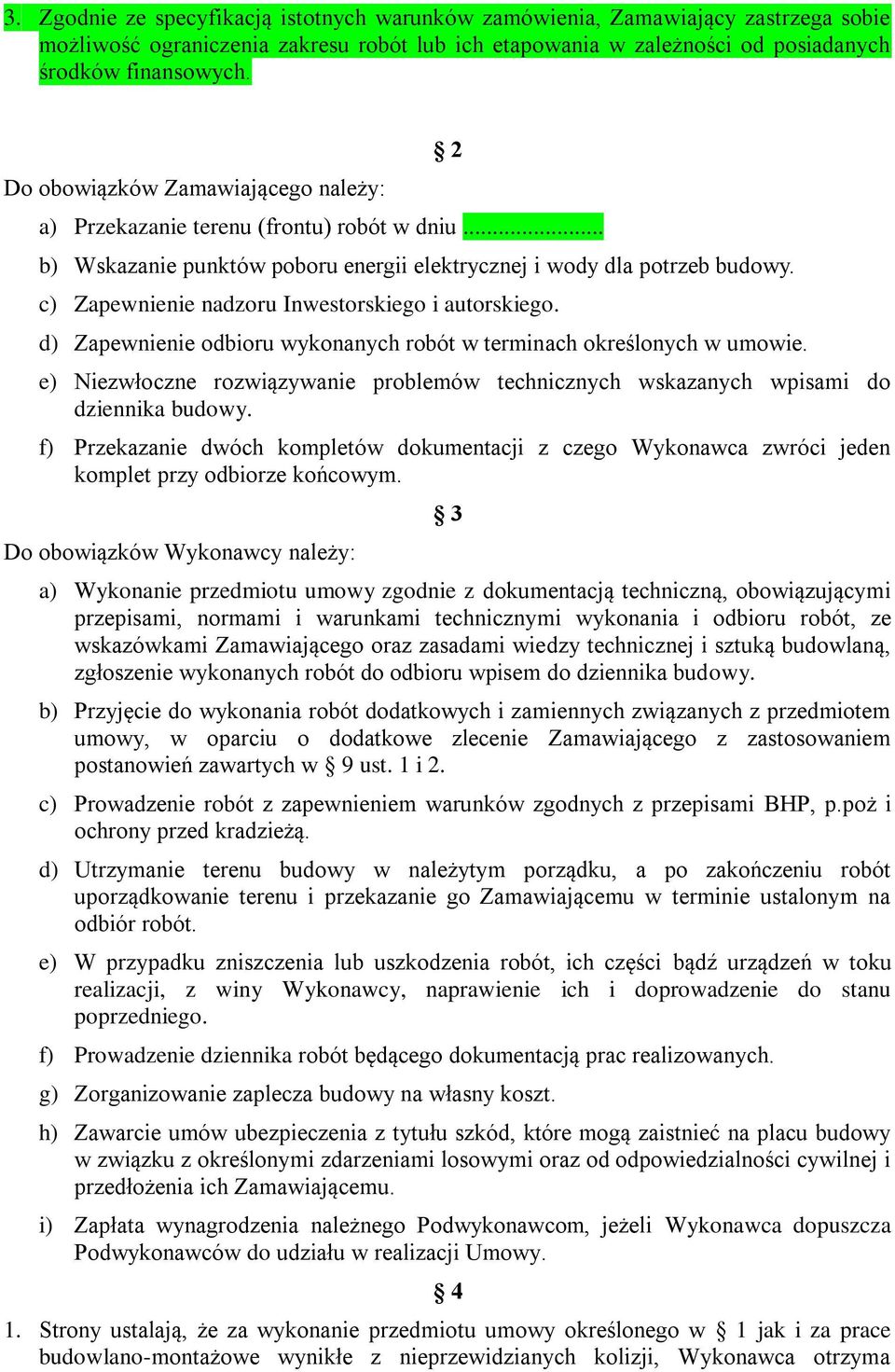 c) Zapewnienie nadzoru Inwestorskiego i autorskiego. d) Zapewnienie odbioru wykonanych robót w terminach określonych w umowie.