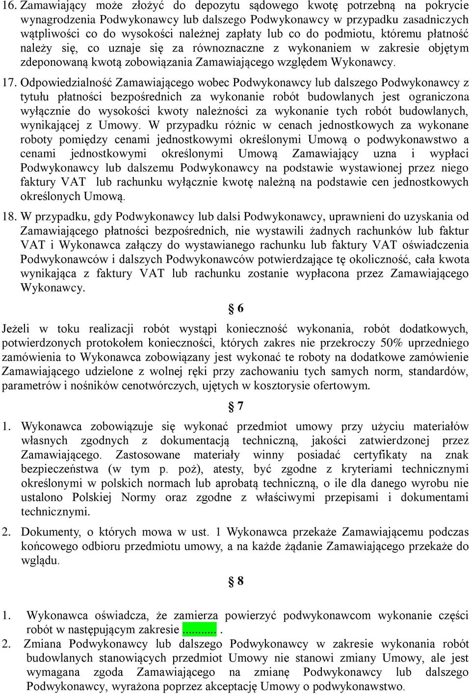 Odpowiedzialność Zamawiającego wobec Podwykonawcy lub dalszego Podwykonawcy z tytułu płatności bezpośrednich za wykonanie robót budowlanych jest ograniczona wyłącznie do wysokości kwoty należności za