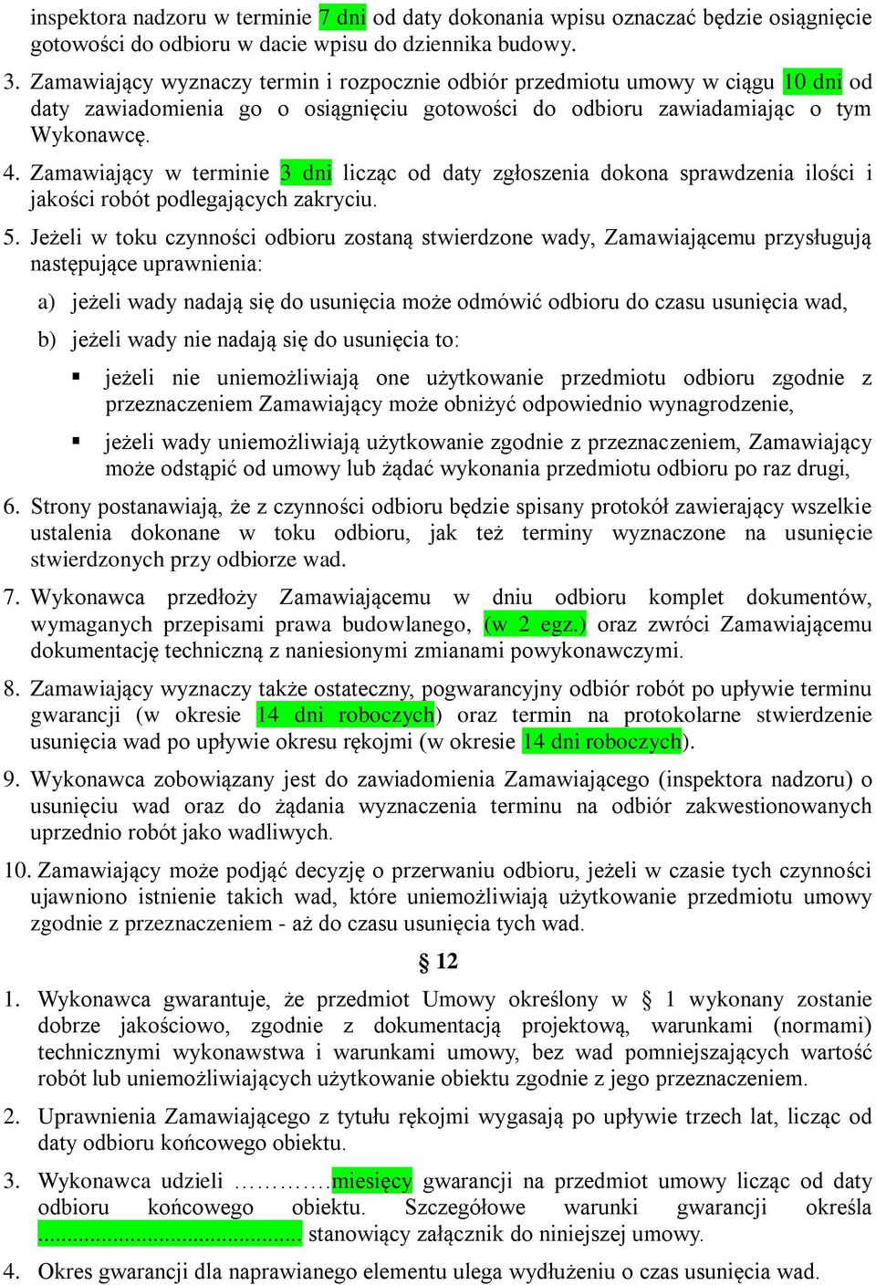 Zamawiający w terminie 3 dni licząc od daty zgłoszenia dokona sprawdzenia ilości i jakości robót podlegających zakryciu. 5.