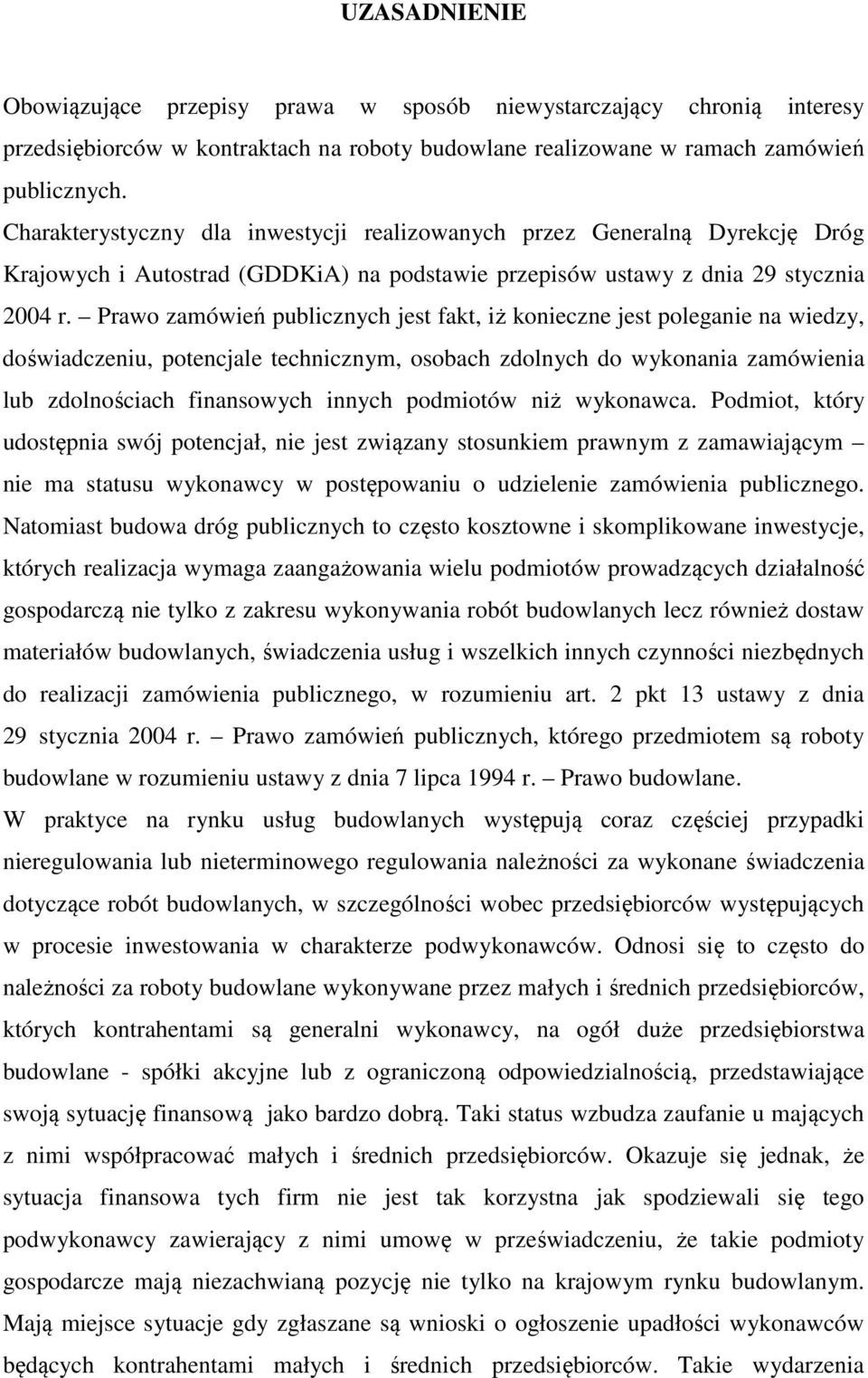 Prawo zamówień publicznych jest fakt, iż konieczne jest poleganie na wiedzy, doświadczeniu, potencjale technicznym, osobach zdolnych do wykonania zamówienia lub zdolnościach finansowych innych