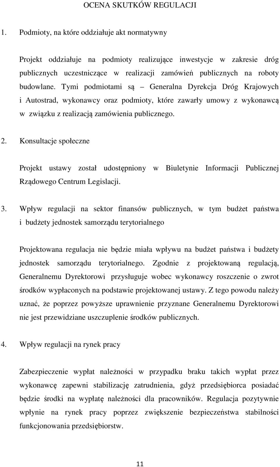 Tymi podmiotami są Generalna Dyrekcja Dróg Krajowych i Autostrad, wykonawcy oraz podmioty, które zawarły umowy z wykonawcą w związku z realizacją zamówienia publicznego. 2.