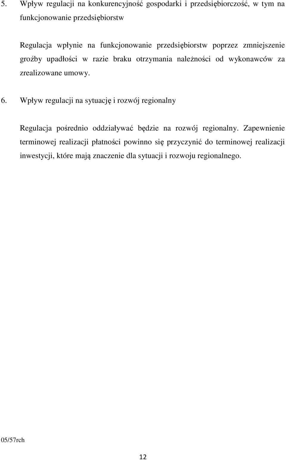 umowy. 6. Wpływ regulacji na sytuację i rozwój regionalny Regulacja pośrednio oddziaływać będzie na rozwój regionalny.