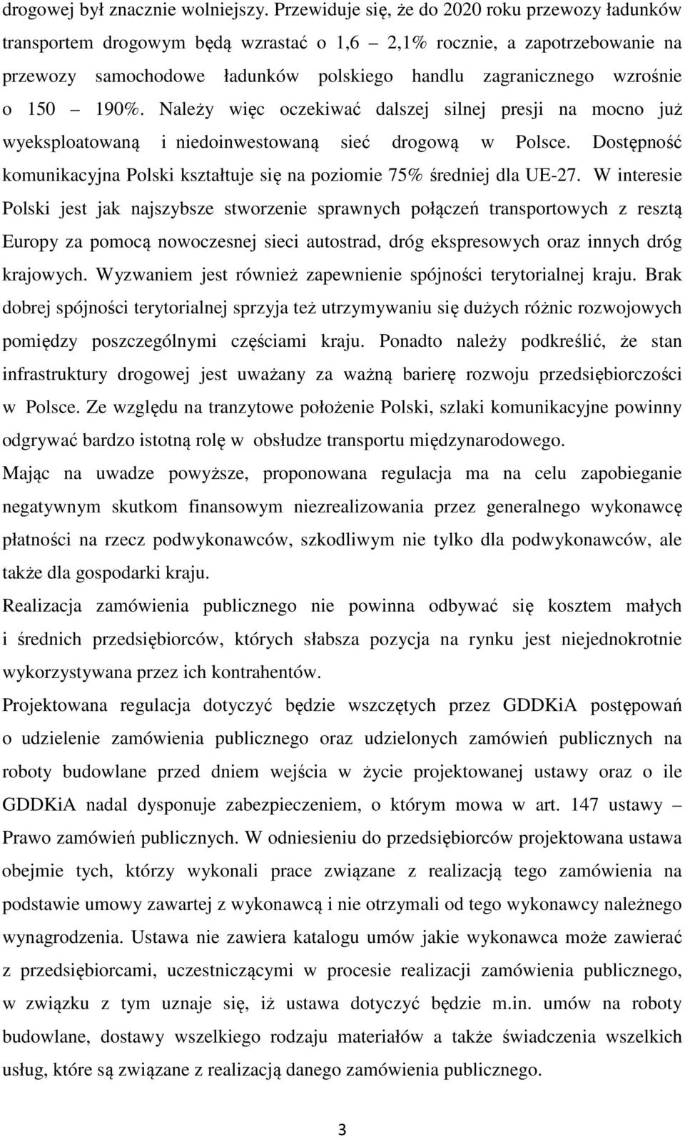 150 190%. Należy więc oczekiwać dalszej silnej presji na mocno już wyeksploatowaną i niedoinwestowaną sieć drogową w Polsce.