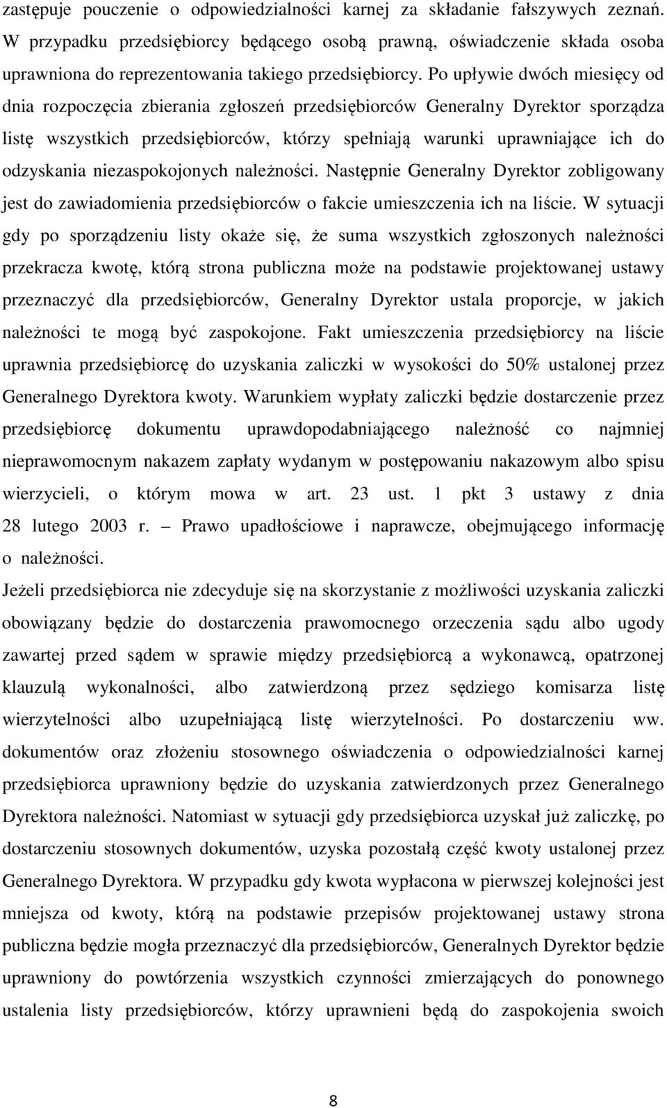 Po upływie dwóch miesięcy od dnia rozpoczęcia zbierania zgłoszeń przedsiębiorców Generalny Dyrektor sporządza listę wszystkich przedsiębiorców, którzy spełniają warunki uprawniające ich do odzyskania