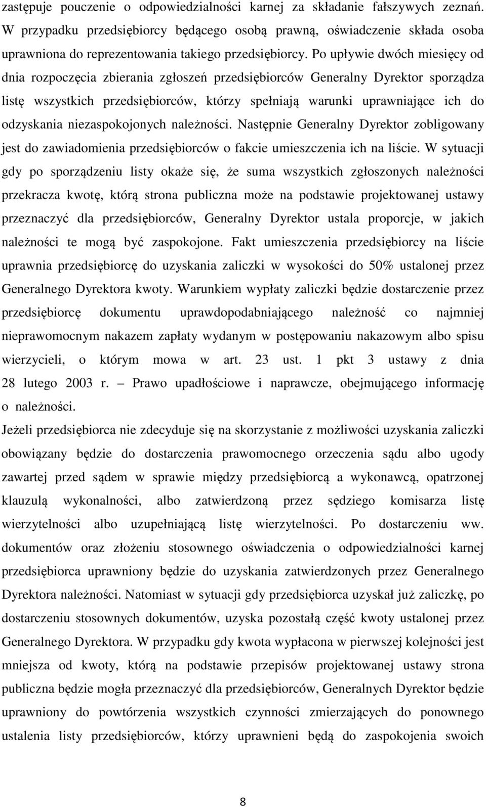 Po upływie dwóch miesięcy od dnia rozpoczęcia zbierania zgłoszeń przedsiębiorców Generalny Dyrektor sporządza listę wszystkich przedsiębiorców, którzy spełniają warunki uprawniające ich do odzyskania