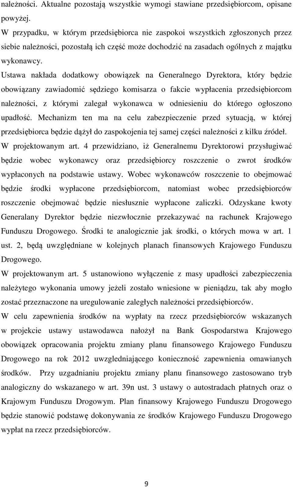 Ustawa nakłada dodatkowy obowiązek na Generalnego Dyrektora, który będzie obowiązany zawiadomić sędziego komisarza o fakcie wypłacenia przedsiębiorcom należności, z którymi zalegał wykonawca w