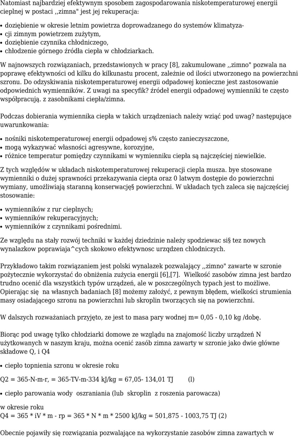 W najnowszych rozwiązaniach, przedstawionych w pracy [8], zakumulowane,,zimno" pozwala na poprawę efektywności od kilku do kilkunastu procent, zależnie od ilości utworzonego na powierzchni szronu.