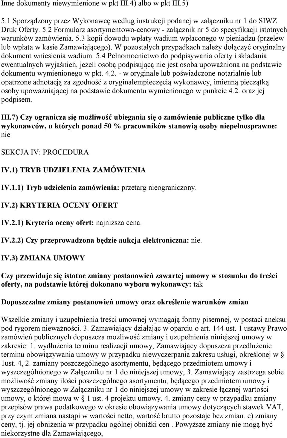 4 Pełnomocnictwo do podpisywania oferty i składania ewentualnych wyjaśnień, jeżeli osobą podpisującą nie jest osoba upoważniona na podstawie dokumentu wymienionego w pkt. 4.2.