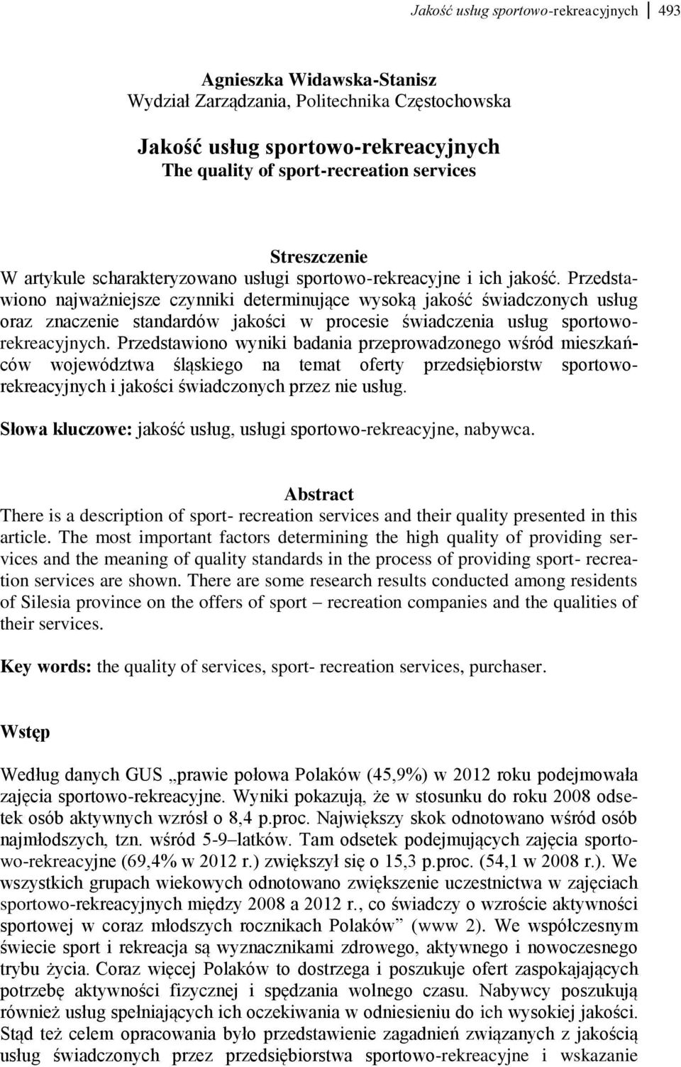 Przedstawiono najważniejsze czynniki determinujące wysoką jakość świadczonych usług oraz znaczenie standardów jakości w procesie świadczenia usług sportoworekreacyjnych.